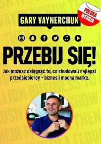 Przebij się jak możesz osiągnąć to co zbudowali najlepsi przedsiębiorcy biznes i mocną markę